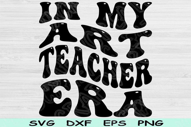 In My Art Teacher Era Svg Dxf Png Cut Files, Art Teacher Svg, Teacher Shirt Svg Files For Cricut Retro Wavy Text Sublimation Digital Designs SVG TiffsCraftyCreations 