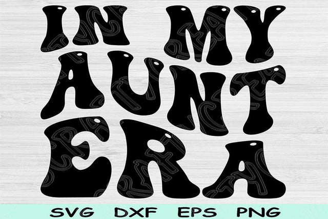 In My Aunt Era Svg Png Cut Files, Auntie Svg, Aunt Svg Files For Cricut, Aunt Shirt Svg, Groovy Retro Wavy Text Sublimation Digital Designs SVG TiffsCraftyCreations 