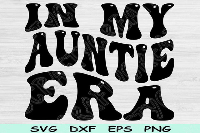 In My Auntie Era Svg Png Cut Files, Auntie Svg, Aunt Svg Files For Cricut, Auntie Shirt Svg, Groovy Retro Wavy Text Sublimation Designs SVG TiffsCraftyCreations 