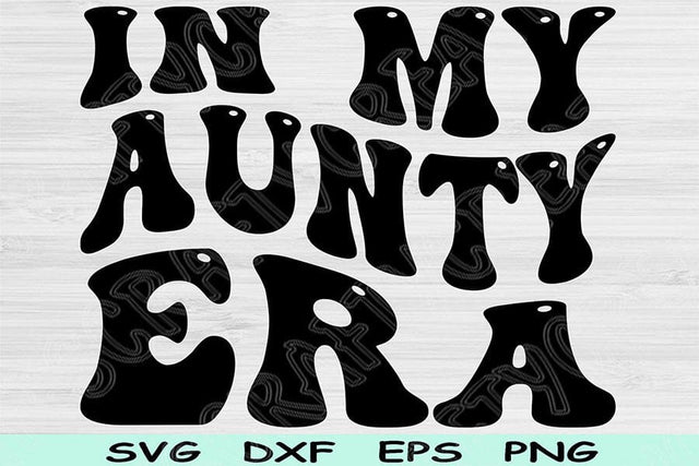 In My Aunty Era Svg Png Cut Files, Auntie Svg, Aunt Svg Files For Cricut, Aunty Shirt Svg, Groovy Retro Wavy Text Sublimation Digital Design SVG TiffsCraftyCreations 