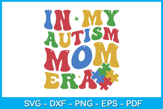 In My Autism Mom Era SVG PNG PDF Cut File SVG Creativedesigntee 