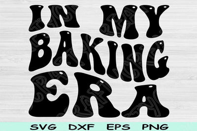 In My Baking Era Svg Dxf Png Cut Files, Baking Svg, Baker Svg Files For Cricut, Hobby Svg, Groovy Retro Wavy Text Sublimation Digital Design SVG TiffsCraftyCreations 