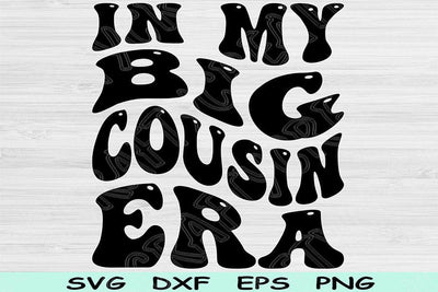 In My Big Cousin Era Svg Dxf Png Cut Files, Big Cousin Svg, Cousin Shirt Svg Files For Cricut, Retro Wavy Text Sublimation Digital Designs SVG TiffsCraftyCreations 