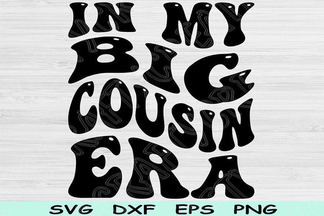 In My Big Cousin Era Svg Dxf Png Cut Files, Big Cousin Svg, Cousin Shirt Svg Files For Cricut, Retro Wavy Text Sublimation Digital Designs SVG TiffsCraftyCreations 