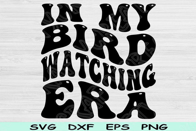 In My Bird Watching Era Svg Cut Files, Bird Watching Svg, Birding Svg Files For Cricut, Groovy Retro Wavy Text Sublimation Digital Designs SVG TiffsCraftyCreations 