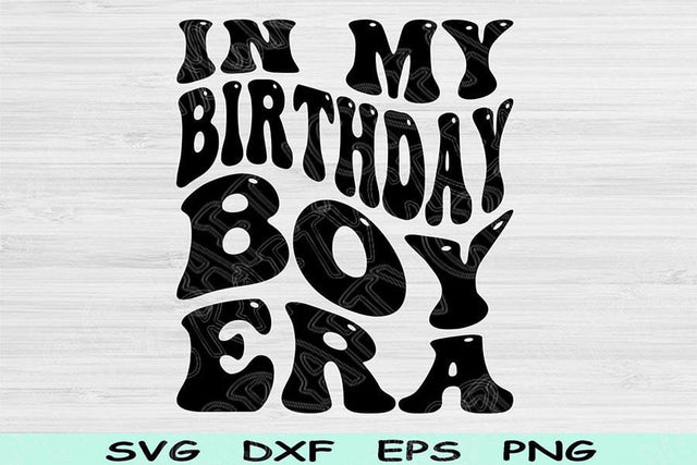 In My Birthday Boy Era Svg Png Cut Files, Birthday Svg, Birthday Boy Svg Files For Cricut, Retro Wavy Text Svg Sublimation Digital Designs SVG TiffsCraftyCreations 