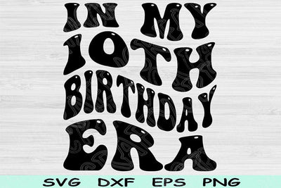 In My Birthday Era Svg Dxf Png Cut Files, 10th Birthday Svg, 10 Year Old Svg Files For Cricut, Retro Wavy Text Svg Silhouette Digital Design SVG TiffsCraftyCreations 