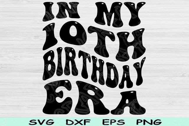 In My Birthday Era Svg Dxf Png Cut Files, 10th Birthday Svg, 10 Year Old Svg Files For Cricut, Retro Wavy Text Svg Silhouette Digital Design SVG TiffsCraftyCreations 