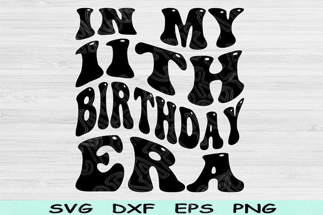 In My Birthday Era Svg Dxf Png Cut Files, 11th Birthday Svg, 11 Year Old Svg Files For Cricut, Retro Wavy Text Svg Silhouette Digital Design SVG TiffsCraftyCreations 