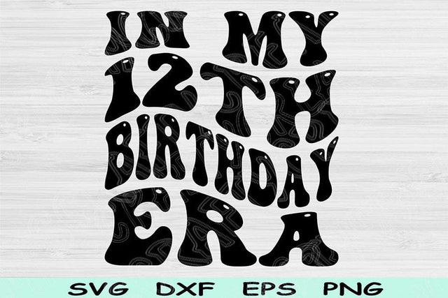 In My Birthday Era Svg Dxf Png Cut Files, 12th Birthday Svg, 12 Year Old Svg Files For Cricut, Retro Wavy Text Svg Silhouette Digital Design SVG TiffsCraftyCreations 