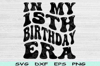 In My Birthday Era Svg Dxf Png Cut Files, 15th Birthday Svg, 15 Year Old Svg Files For Cricut, Retro Wavy Text Svg Silhouette Digital Design SVG TiffsCraftyCreations 