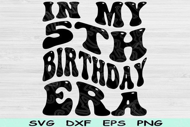 In My Birthday Era Svg Dxf Png Cut Files, 5th Birthday Svg, 5 Year Old Svg Files For Cricut, Retro Wavy Text Svg Silhouette Digital Designs SVG TiffsCraftyCreations 
