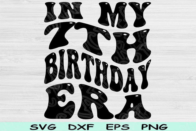 In My Birthday Era Svg Dxf Png Cut Files, 7th Birthday Svg, 7 Year Old Svg Files For Cricut, Retro Wavy Text Svg Silhouette Digital Designs SVG TiffsCraftyCreations 