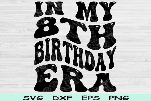 In My Birthday Era Svg Dxf Png Cut Files, 8th Birthday Svg, 8 Year Old Svg Files For Cricut, Retro Wavy Text Svg Silhouette Digital Designs SVG TiffsCraftyCreations 