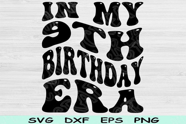 In My Birthday Era Svg Dxf Png Cut Files, 9th Birthday Svg, 9 Year Old Svg Files For Cricut, Retro Wavy Text Svg Silhouette Digital Designs SVG TiffsCraftyCreations 