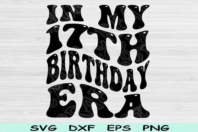 In My Birthday Era Svg Png Cut Files, 17th Birthday Svg, 17 Year Old Svg Files For Cricut, Retro Wavy Text Svg Teenager Svg Digital Designs SVG TiffsCraftyCreations 