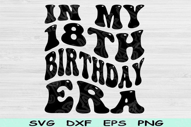 In My Birthday Era Svg Png Cut Files, 18th Birthday Svg, 18 Year Old Svg Files For Cricut, Retro Wavy Text Svg Teenager Svg Digital Designs SVG TiffsCraftyCreations 