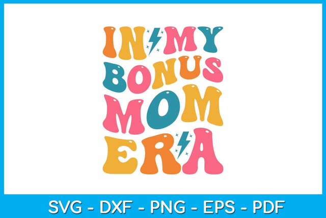 In My Bonus Mom Era SVG PNG PDF Cut File SVG Creativedesigntee 