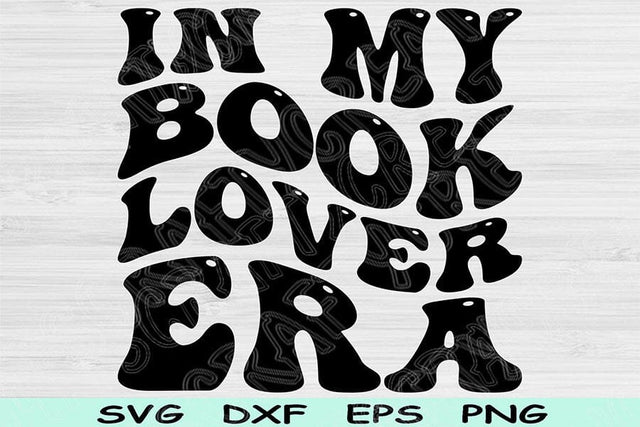 In My Book Lover Era Svg Png Cut Files, Book Lover Svg, Book Worm Svg Files For Cricut, Groovy Retro Wavy Text Sublimation Digital Designs SVG TiffsCraftyCreations 