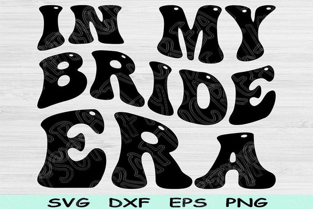 In My Bride Era Svg Dxf Png Cut File, Bride Svg, Bridal Svg Files For Cricut, Getting Married Svg Retro Wavy Text Sublimation Digital Design SVG TiffsCraftyCreations 