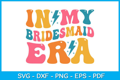 In My Bridesmaid Era SVG PNG PDF Cut File SVG Creativedesigntee 