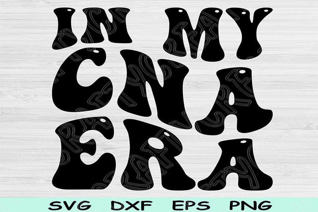 In My Cna Era Svg Dxf Png Cut Files, Cna Svg, Certified Nursing Assistant Svg Files For Cricut Retro Wavy Text Sublimation Digital Designs SVG TiffsCraftyCreations 