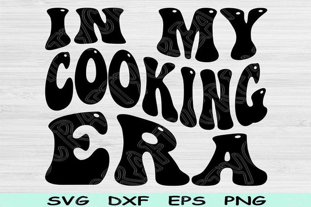 In My Cooking Era Svg Dxf Png Cut Files, Cooking Svg, Chef Svg Files For Cricut, Groovy Retro Wavy Text Sublimation Digital Designs SVG TiffsCraftyCreations 