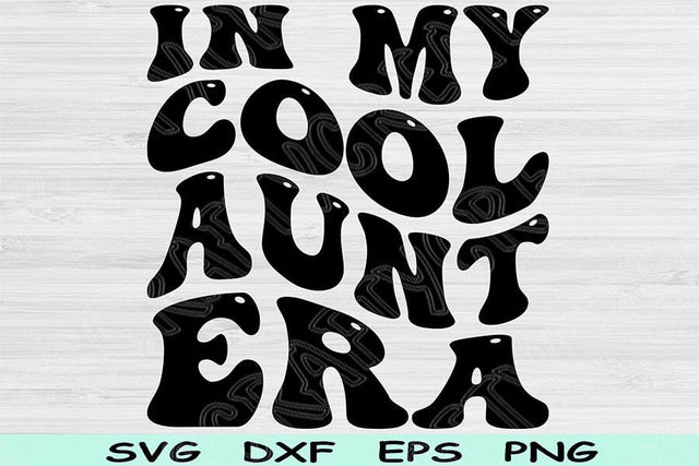 In My Cool Aunt Era Svg Dxf Png Cut Files, Aunt Svg, Cool Auntie Svg Files For Cricut, Groovy Retro Wavy Text Sublimation Digital Designs SVG TiffsCraftyCreations 