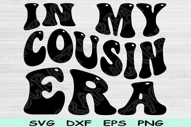 In My Cousin Era Svg Dxf Png Cut File, Little Cousin Svg, Big Cousin Svg Files For Cricut, Groovy Retro Wavy Text Sublimation Digital Design SVG TiffsCraftyCreations 