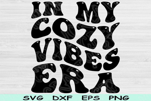 In My Cozy Vibes Era Svg Dxf Png Cut Files, Cozy Vibes Svg, Cozy Girl Svg Files For Cricut Groovy Retro Wavy Text Sublimation Digital Design SVG TiffsCraftyCreations 