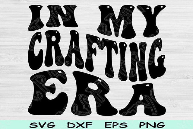 In My Crafting Era Svg Dxf Png Cut Files, Crafting Svg, Craft Svg Files For Cricut, Groovy Retro Wavy Text Sublimation Digital Designs SVG TiffsCraftyCreations 