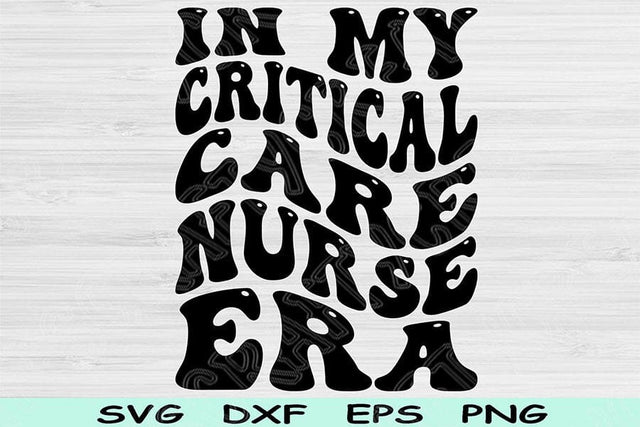 In My Critical Care Nurse Era Svg Png Cut File, Critical Care Nurse Svg, ICU Nurse Svg Files For Cricut Wavy Text Sublimation Digital Design SVG TiffsCraftyCreations 