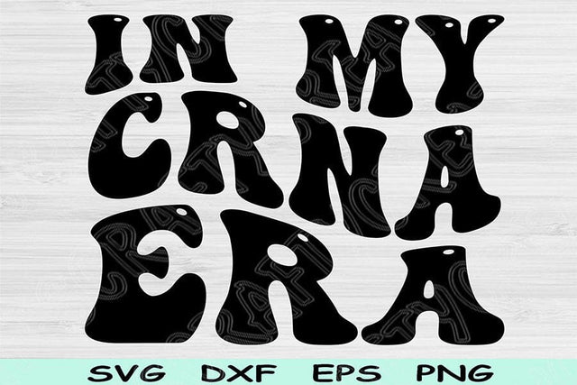 In My Crna Era Svg Dxf Png Cut Files, Crna Svg, Nurse Anesthetist Svg Files For Cricut, Groovy Retro Wavy Text Sublimation Digital Designs SVG TiffsCraftyCreations 