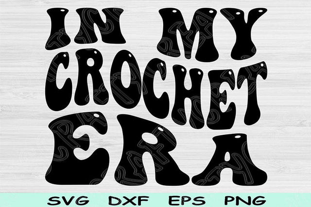 In My Crochet Era Svg Dxf Png Cut Files, Crochet Svg, Crocheting Svg Files For Cricut, Groovy Retro Wavy Text Sublimation Digital Designs SVG TiffsCraftyCreations 