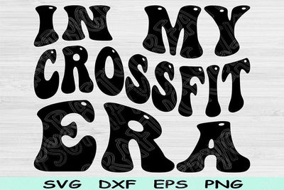 In My Crossfit Era Svg Dxf Png Cut Files, Crossfit Svg, Fitness Svg Files For Cricut, Groovy Retro Wavy Text Sublimation Digital Designs SVG TiffsCraftyCreations 