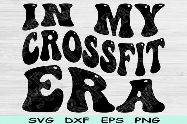 In My Crossfit Era Svg Dxf Png Cut Files, Crossfit Svg, Fitness Svg Files For Cricut, Groovy Retro Wavy Text Sublimation Digital Designs SVG TiffsCraftyCreations 