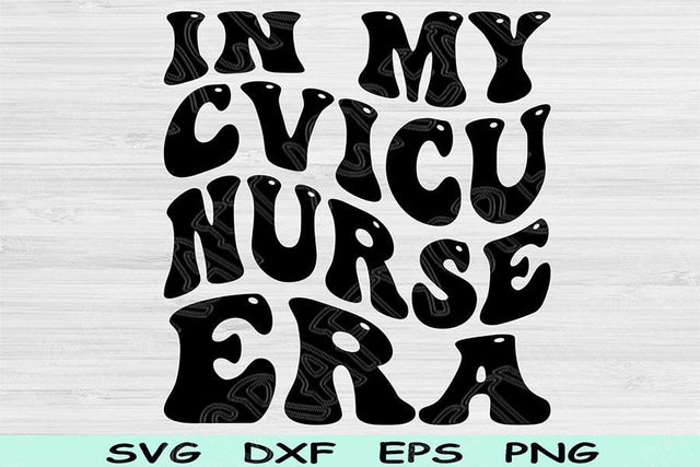 In My CVICU Nurse Era Svg Png Cut Files, CVICU Nurse Svg, ICU Nurse Svg Files For Cricut Groovy Retro Wavy Text Sublimation Digital Designs SVG TiffsCraftyCreations 