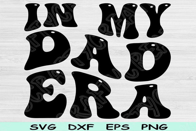 In My Dad Era Svg Dxf Png Cut Files, Dad Svg, Daddy Svg Files For Cricut, Groovy Retro Wavy Text Sublimation Digital Designs SVG TiffsCraftyCreations 