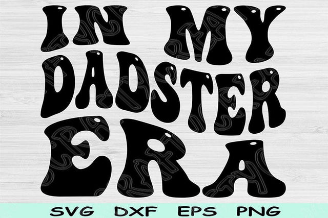 In My Dadster Era Svg Dxf Png Cut File, Dad Svg, Daddy Svg Files For Cricut, Dad Life Svg, Groovy Retro Wavy Text Sublimation Digital Design SVG TiffsCraftyCreations 