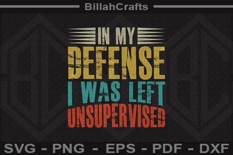 In My Defense I Was Left Unsupervised Bold Funny SVG SVG BillahCrafts 