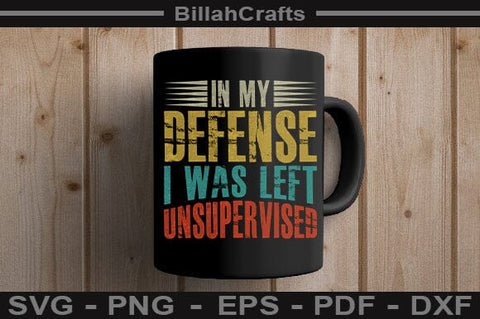 In My Defense I Was Left Unsupervised Bold Funny SVG SVG BillahCrafts 