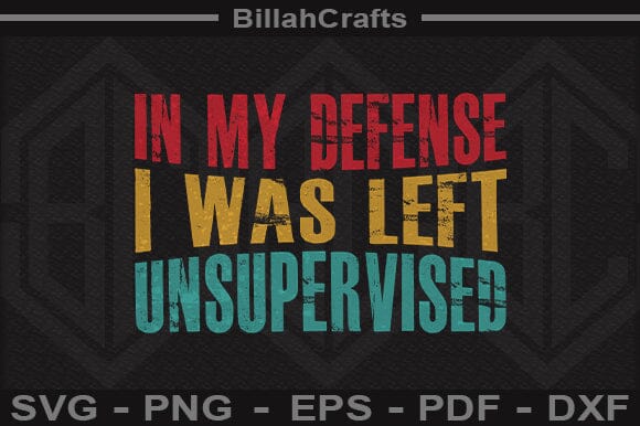 In My Defense I Was Left Unsupervised Funny Craft SVG File SVG BillahCrafts 