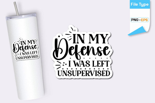 In My Defense I Was Left Unsupervised Sticker, Sarcastic Sticker, Funny Sarcastic Sticker, SVGs,Quotes and Sayings,Food & Drink,On Sale, Print & Cut SVG DesignPlante 503 