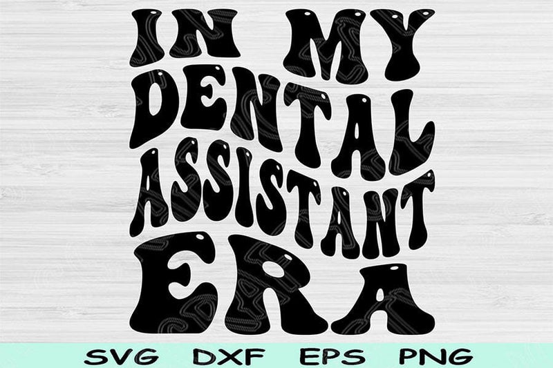 In My Dental Assistant Era Svg Png Cut File, Dental Assistant Svg, Dental Student Svg Files For Cricut Wavy Text Sublimation Digital Designs SVG TiffsCraftyCreations 