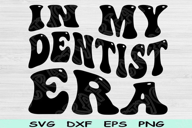 In My Dentist Era Svg Dxf Png Cut Files, Dentist Svg, Dentistry Svg Files For Cricut, Groovy Retro Wavy Text Sublimation Digital Designs SVG TiffsCraftyCreations 