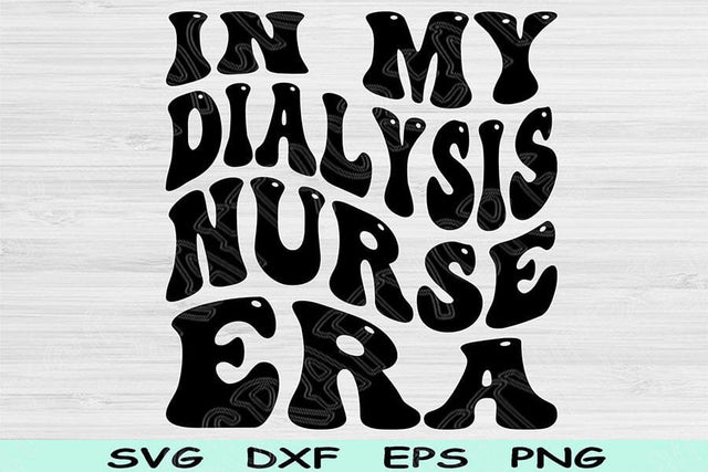In My Dialysis Nurse Era Svg Dxf Png Cut Files, Dialysis Nurse Svg, Dialysis Tech Svg Files For Cricut Wavy Text Sublimation Digital Designs SVG TiffsCraftyCreations 