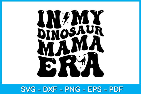 In My Dinosaur Mama Era SVG PNG PDF Cut File SVG Creativedesigntee 