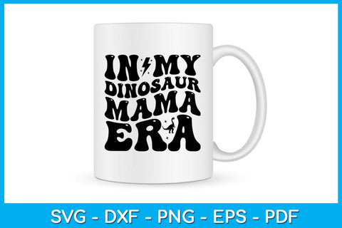 In My Dinosaur Mama Era SVG PNG PDF Cut File SVG Creativedesigntee 