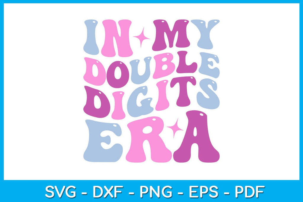 In My Double Digits Era SVG PNG PDF Cut File - So Fontsy
