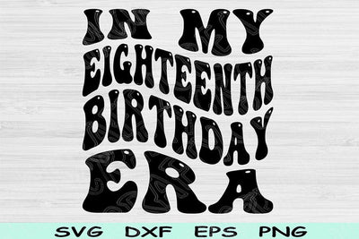 In My Eighteenth Birthday Era Svg Cut Files, 18th Birthday Svg, Teenager Svg Files For Cricut, Eighteenth Birthday Svg Retro Wavy Text Svg SVG TiffsCraftyCreations 